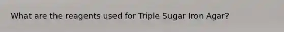 What are the reagents used for Triple Sugar Iron Agar?