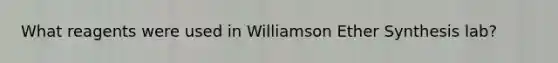 What reagents were used in Williamson Ether Synthesis lab?