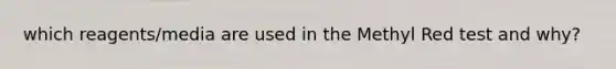 which reagents/media are used in the Methyl Red test and why?