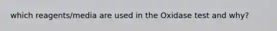which reagents/media are used in the Oxidase test and why?