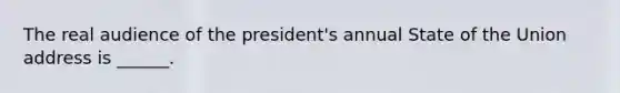 The real audience of the president's annual State of the Union address is ______.