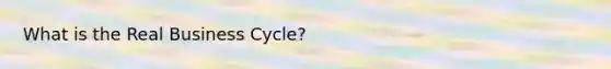 What is the Real Business Cycle?