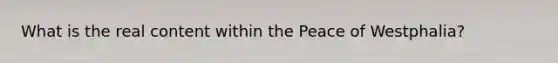 What is the real content within the Peace of Westphalia?