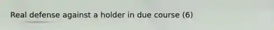 Real defense against a holder in due course (6)