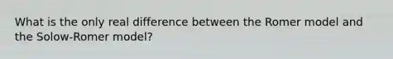 What is the only real difference between the Romer model and the Solow-Romer model?