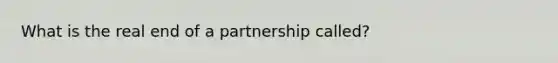 What is the real end of a partnership called?