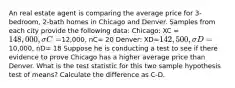 An real estate agent is comparing the average price for 3-bedroom, 2-bath homes in Chicago and Denver. Samples from each city provide the following data: Chicago: XC = 148,000, σC=12,000, nC= 20 Denver: XD=142,500,σD=10,000, nD= 18 Suppose he is conducting a test to see if there evidence to prove Chicago has a higher average price than Denver. What is the test statistic for this two sample hypothesis test of means? Calculate the difference as C-D.