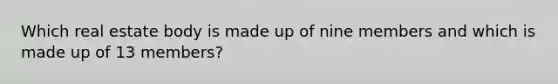 Which real estate body is made up of nine members and which is made up of 13 members?