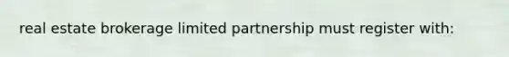 real estate brokerage limited partnership must register with: