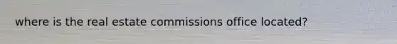 where is the real estate commissions office located?