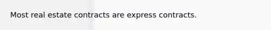 Most real estate contracts are express contracts.