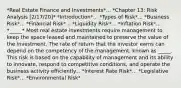 *Real Estate Finance and Investments*... *Chapter 13: Risk Analysis [2/17/20]* *Introduction*... *Types of Risk*... *Business Risk*... *Financial Risk*... *Liquidity Risk*... *Inflation Risk*... *_____* Most real estate investments require management to keep the space leased and maintained to preserve the value of the investment. The rate of return that the investor earns can depend on the competency of the management, known as _____. This risk is based on the capability of management and its ability to innovate, respond to competitive conditions, and operate the business activity efficiently... *Interest Rate Risk*... *Legislative Risk*... *Environmental Risk*