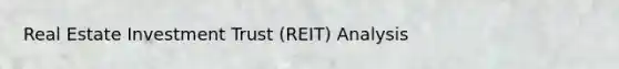 Real Estate Investment Trust (REIT) Analysis