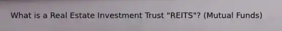 What is a Real Estate Investment Trust "REITS"? (Mutual Funds)