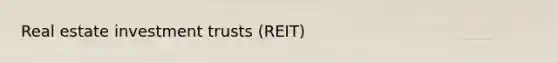 Real estate investment trusts (REIT)