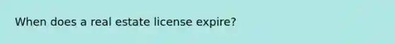 When does a real estate license expire?