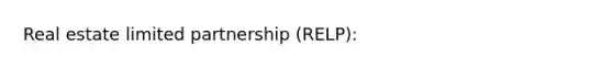 Real estate limited partnership (RELP):