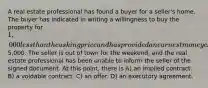 A real estate professional has found a buyer for a seller's home. The buyer has indicated in writing a willingness to buy the property for 1,000 less than the asking price and has provided an earnest money check for5,000. The seller is out of town for the weekend, and the real estate professional has been unable to inform the seller of the signed document. At this point, there is A) an implied contract. B) a voidable contract. C) an offer. D) an executory agreement.