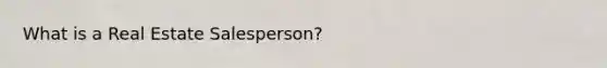 What is a Real Estate Salesperson?