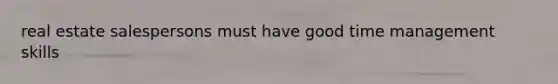 real estate salespersons must have good time management skills