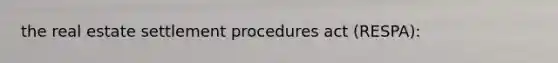 the real estate settlement procedures act (RESPA):