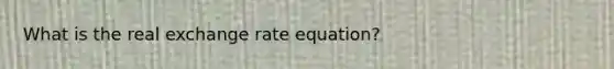 What is the real exchange rate equation?