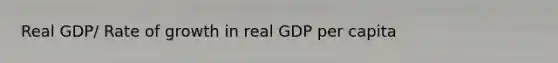 Real GDP/ Rate of growth in real GDP per capita