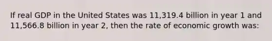 If real GDP in the United States was 11,319.4 billion in year 1 and 11,566.8 billion in year 2, then the rate of economic growth was: