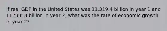 If real GDP in the United States was 11,319.4 billion in year 1 and 11,566.8 billion in year 2, what was the rate of economic growth in year 2?