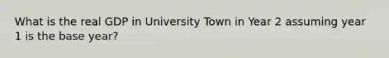 What is the real GDP in University Town in Year 2 assuming year 1 is the base year?