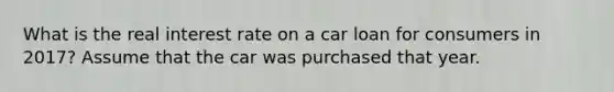 What is the real interest rate on a car loan for consumers in 2017? Assume that the car was purchased that year.