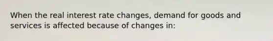 When the real interest rate changes, demand for goods and services is affected because of changes in: