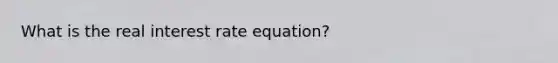 What is the real interest rate equation?