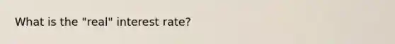 What is the "real" interest rate?