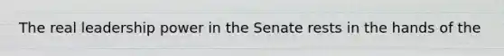 The real leadership power in the Senate rests in the hands of the