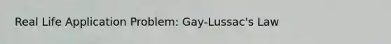 Real Life Application Problem: Gay-Lussac's Law