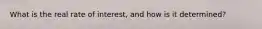 What is the real rate of interest, and how is it determined?