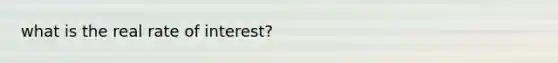 what is the real rate of interest?