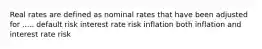 Real rates are defined as nominal rates that have been adjusted for ..... default risk interest rate risk inflation both inflation and interest rate risk