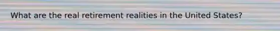 What are the real retirement realities in the United States?