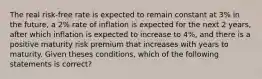 The real risk-free rate is expected to remain constant at 3% in the future, a 2% rate of inflation is expected for the next 2 years, after which inflation is expected to increase to 4%, and there is a positive maturity risk premium that increases with years to maturity. Given theses conditions, which of the following statements is correct?