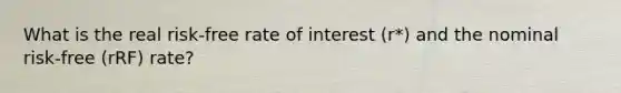 What is the real risk-free rate of interest (r*) and the nominal risk-free (rRF) rate?