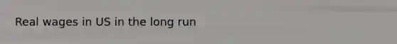 Real wages in US in the long run