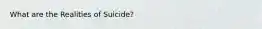 What are the Realities of Suicide?