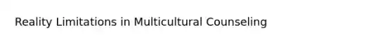 Reality Limitations in Multicultural Counseling