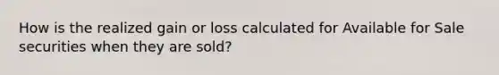 How is the realized gain or loss calculated for Available for Sale securities when they are sold?