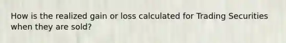 How is the realized gain or loss calculated for Trading Securities when they are sold?