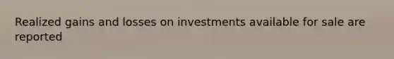 Realized gains and losses on investments available for sale are reported