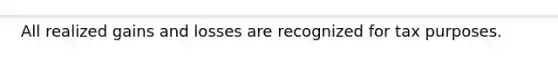 All realized gains and losses are recognized for tax purposes.