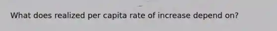 What does realized per capita rate of increase depend on?